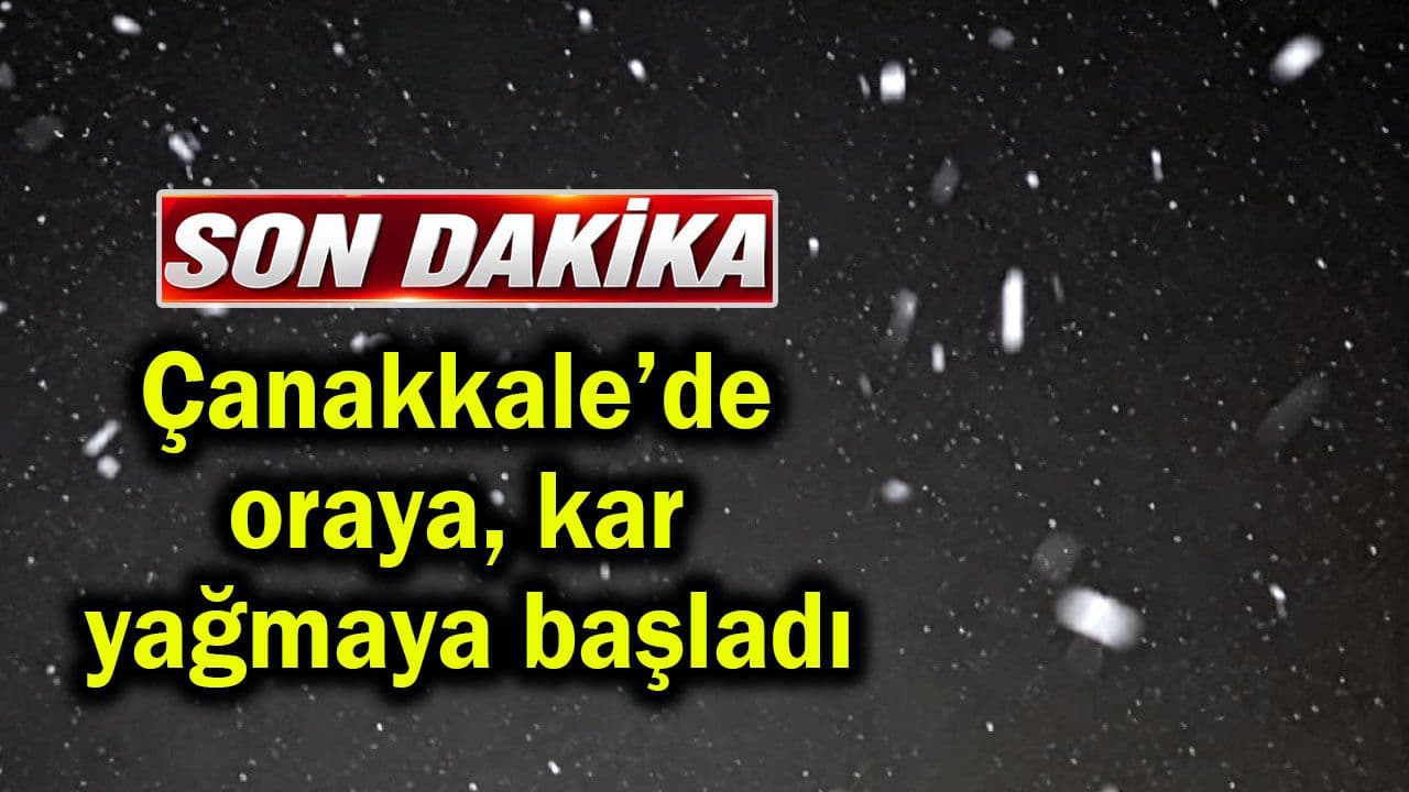 Çanakkale’de oraya kar yağmaya başlangıç yaptı