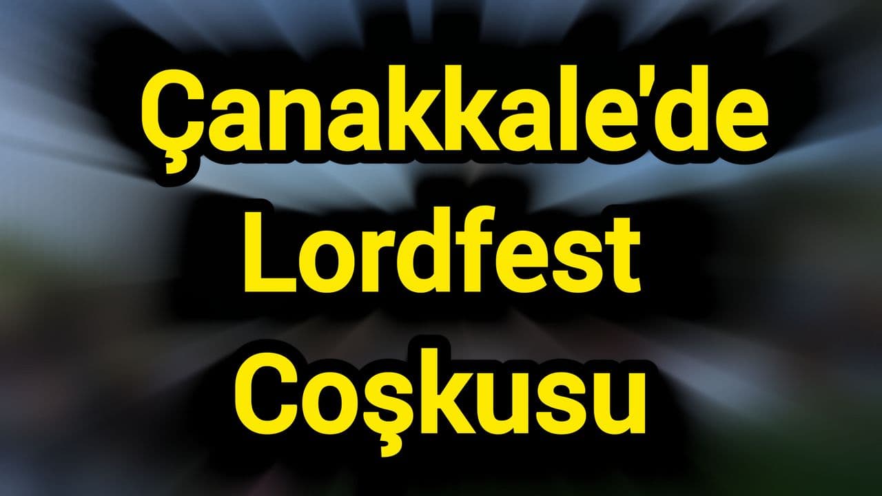 Çanakkale'de Lordfest Coşkusu