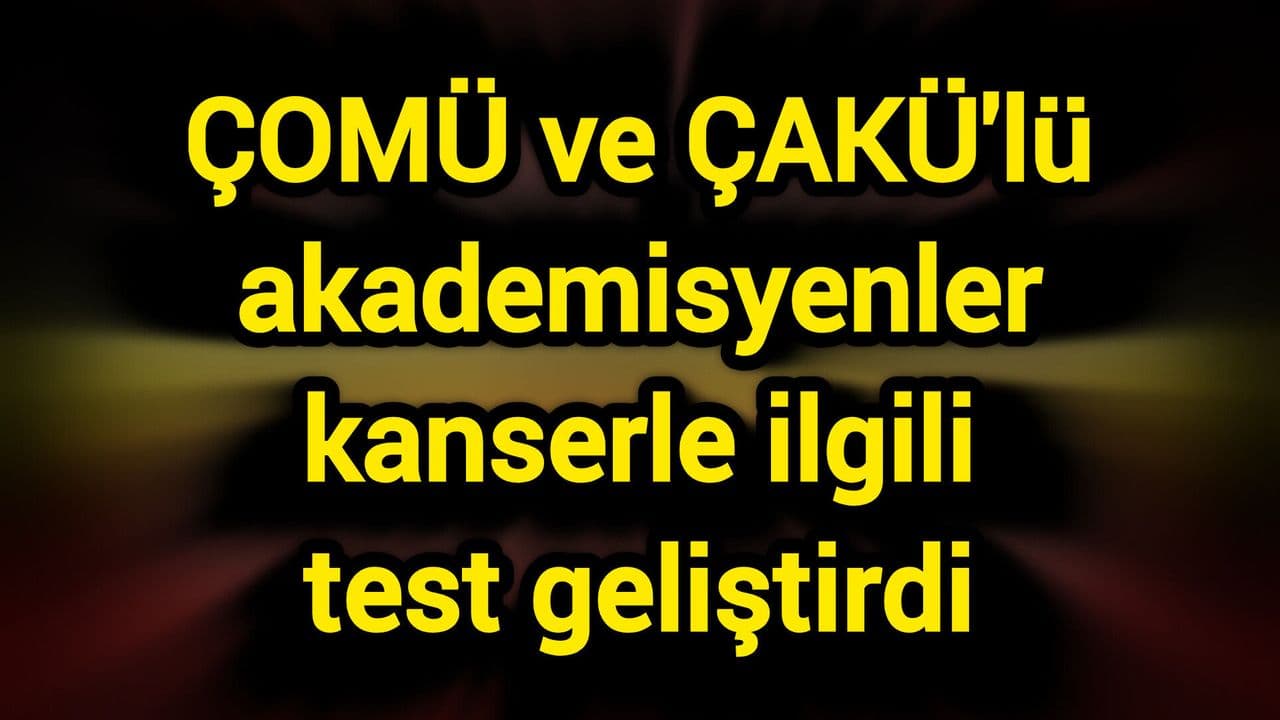 ÇAKÜ ve ÇOMÜ Akad. Yumurta Kanseri için 30 Saniyede Sonuç Veren Test Geliştirdi