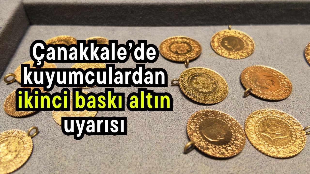 Çanakkale’de kuyumculardan ikinci baskı altın ikazı (Video)