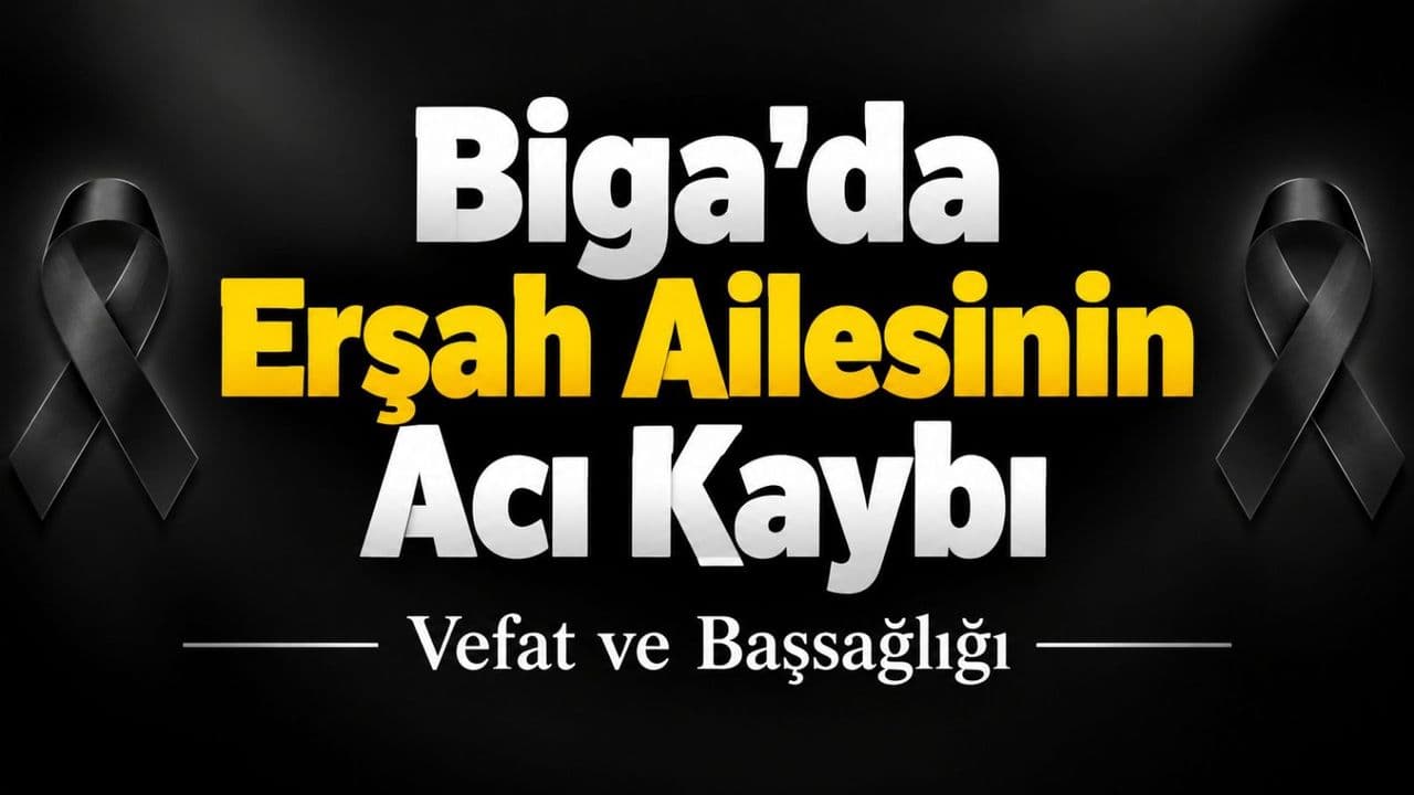Biga’da Orhan Erşah’ın Vefatı ve Cenaze Töreni