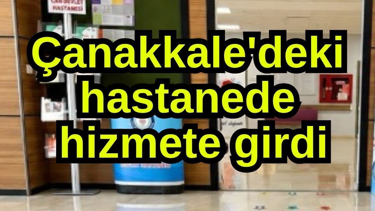 Çanakkale'deki hastanede servise girdi