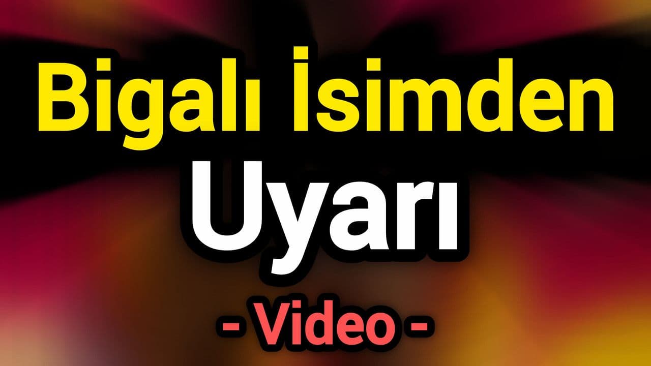 Bigalı İsimden Uyarı!