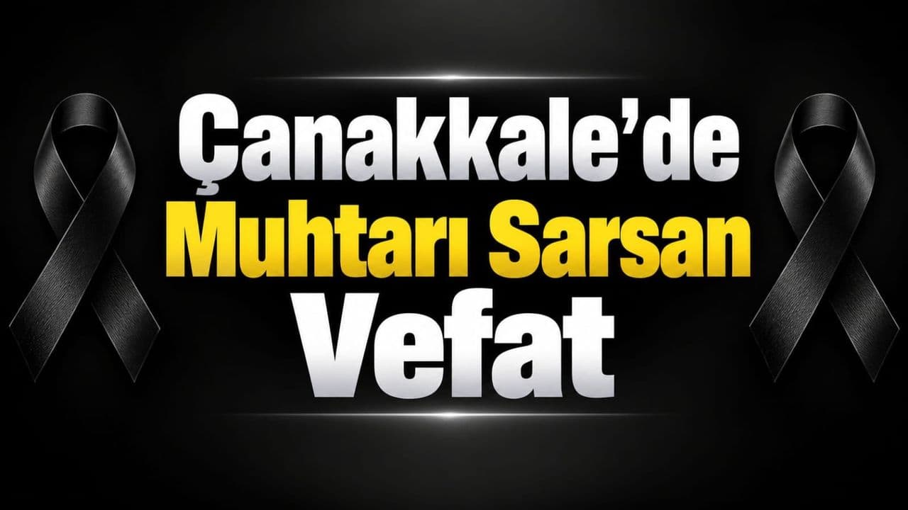Çanakkale’de Muhtarı Sarsan Vefat