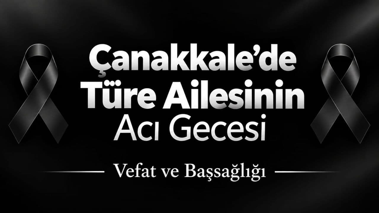 Çanakkale’de Türe Ailesinin Acı Gecesi