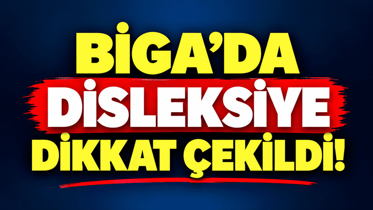 Biga’da Disleksi Farkındalığı Artıyor: Öğrenciler İçin Yeni Eğitim Etkinliği