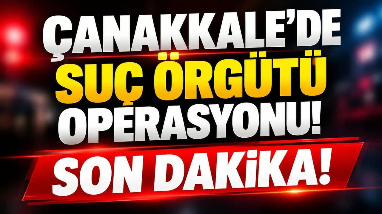 Çanakkale’de 34 Şüpheli Gözaltına Alındı: Emrah Sever Operasyonu