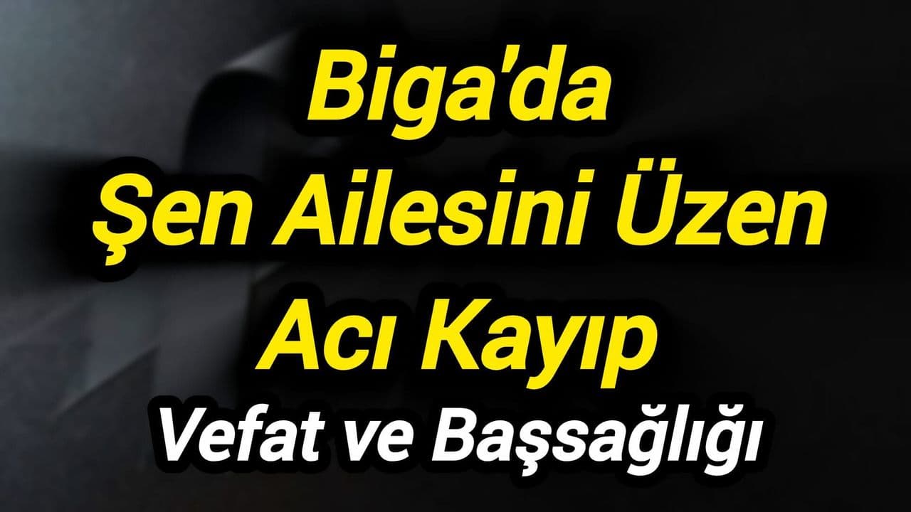 Biga'da Şen Ailesini Üzen Acı Kayıp
