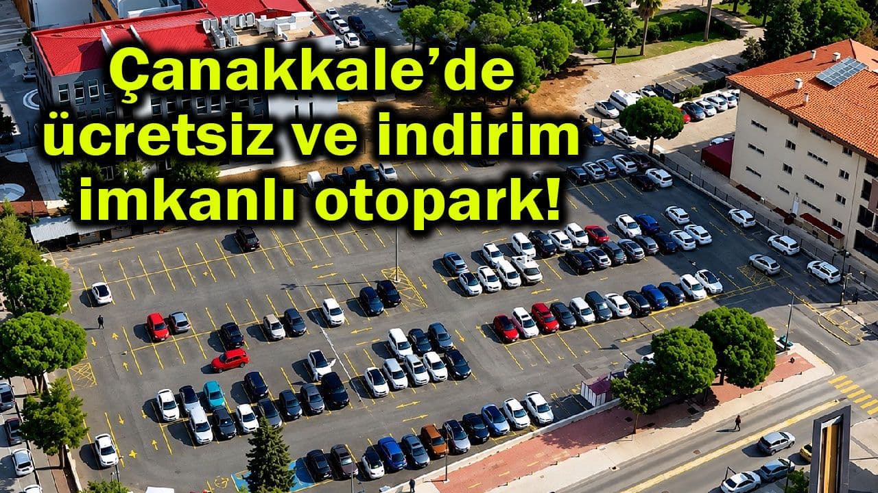 Çanakkale’de Ücretsiz ve İndirimli Otopark Hizmeti Başladı