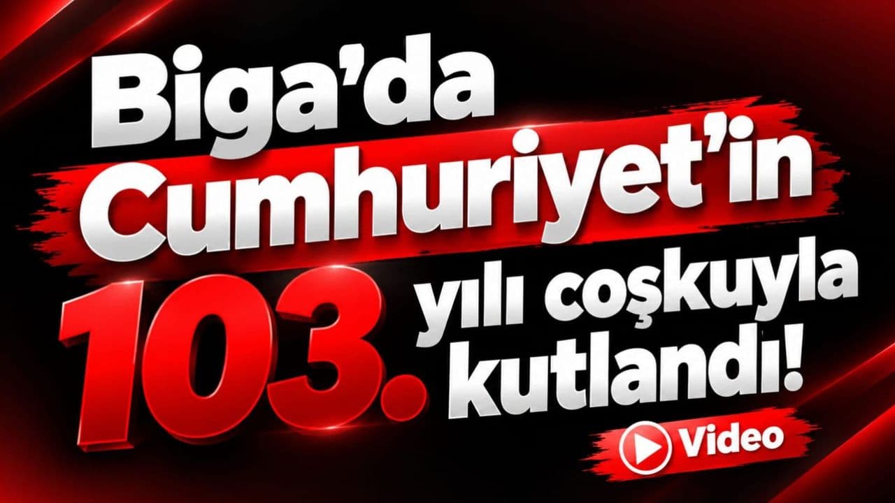 Cumhuriyet’in 103. yılı coşkuyla anıldı Biga’da