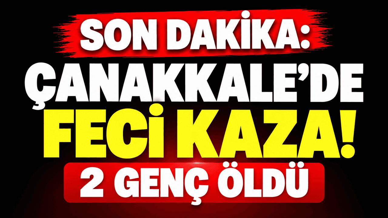 Çanakkale Yollarında Hüzünlü Gece: İki Genç Can Verdİ
