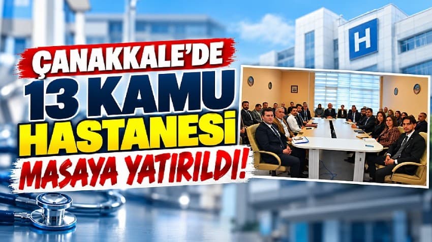Çanakkale’de 13 Kamu Hastanesi Masaya Yatırıldı