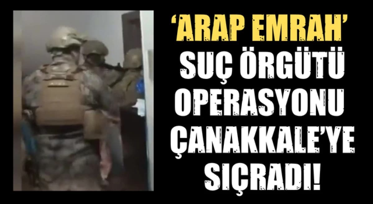 Çanakkale’de ‘Arap Emrah’ Suç Örgütü Operasyonu: 34 Şüpheli Yakalandı