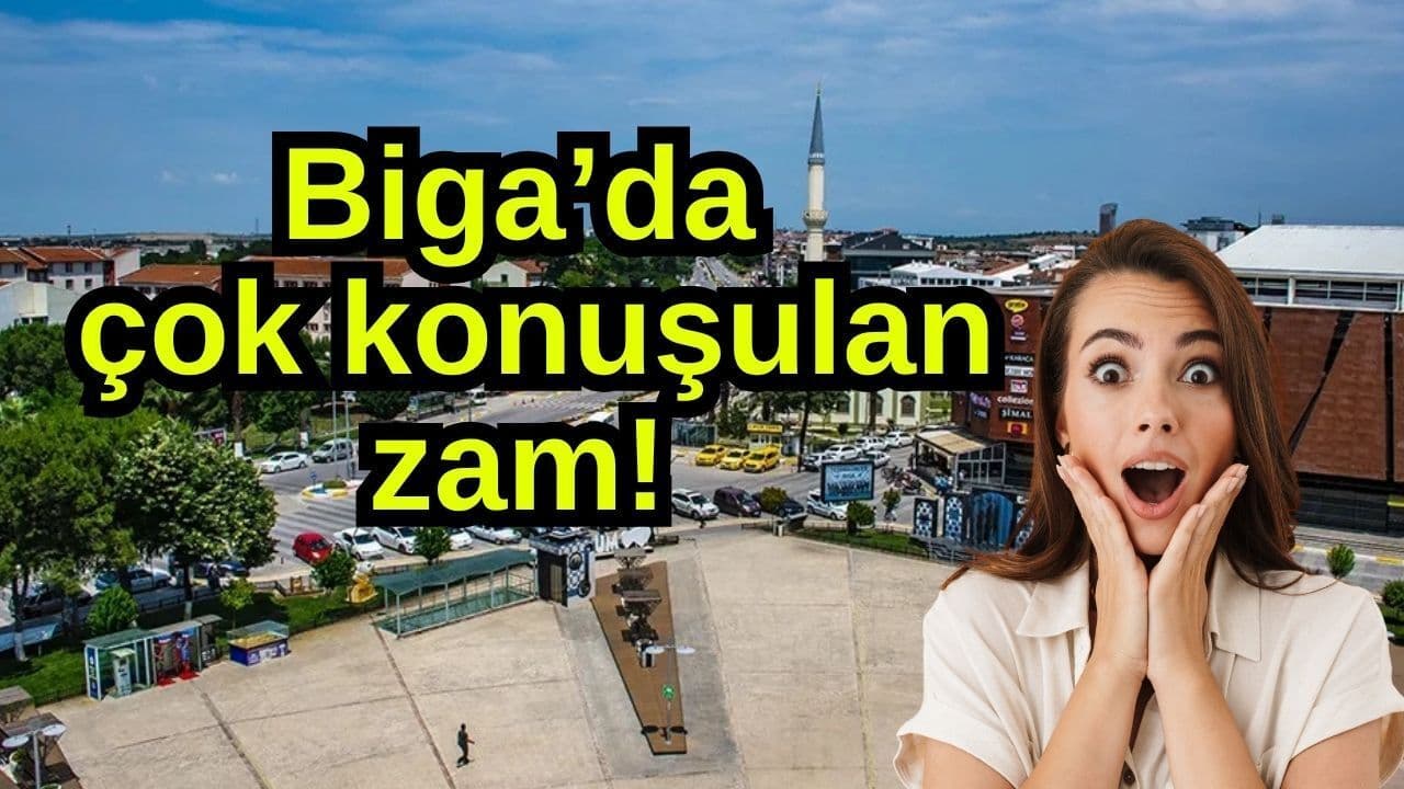 Çok konuşulan zam Biga’da