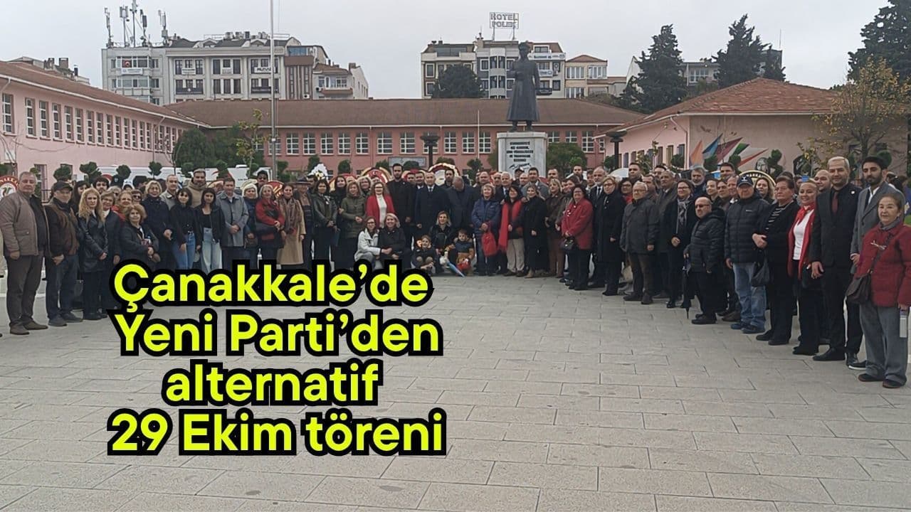 Çanakkale’de Yeni Parti’den alternatif 29 Ekim merasimi (Video)