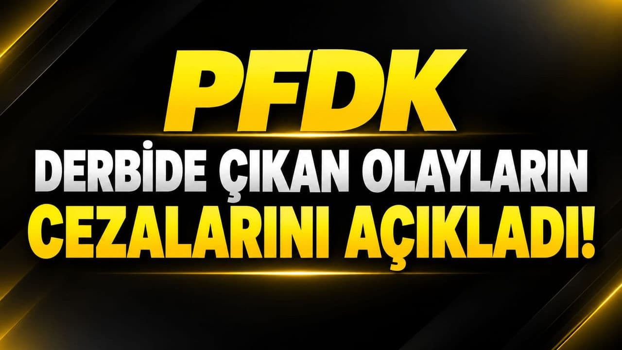 Derbideki Olayların Faturası Ağır Oldu: PFDK'dan Milyonluk Cezalar ve Tribün Kapatma Kararı
