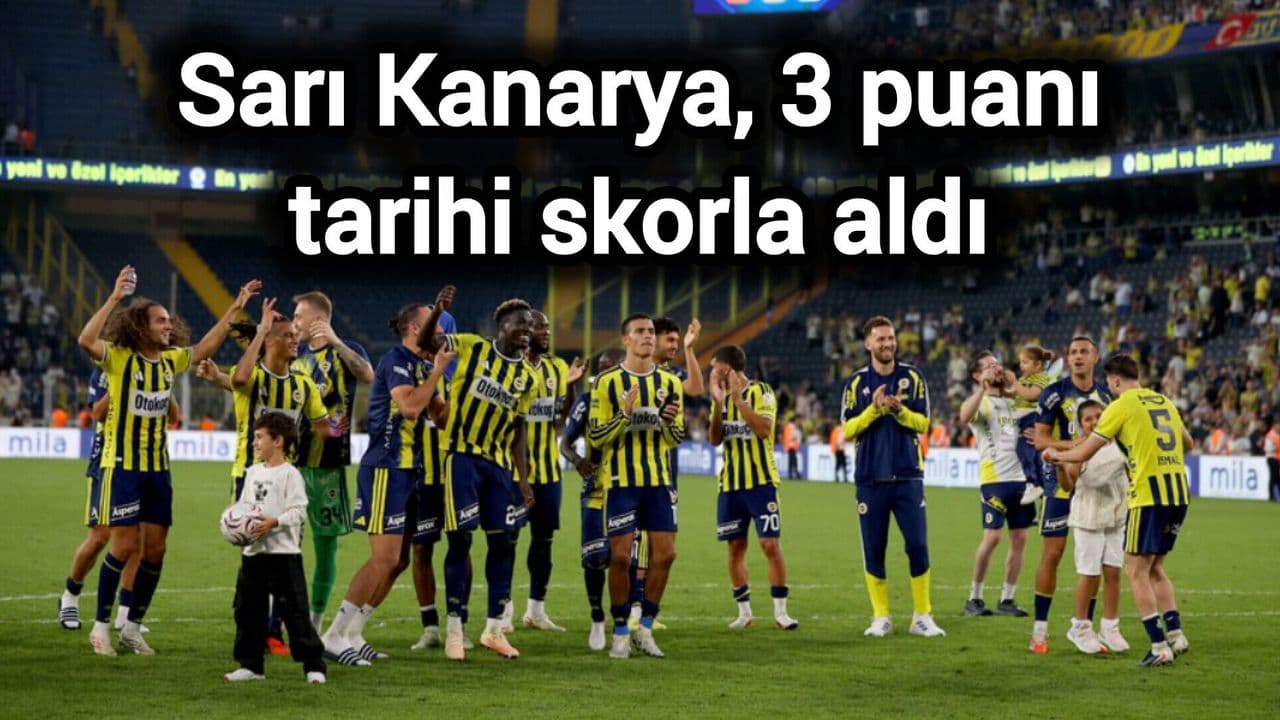 Sarı Kanarya, 3 puanı tarihsel skorla aldı