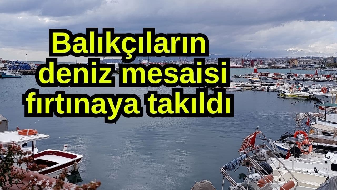 Balıkçıların deniz mesaisi fırtınaya takıldı (Video)