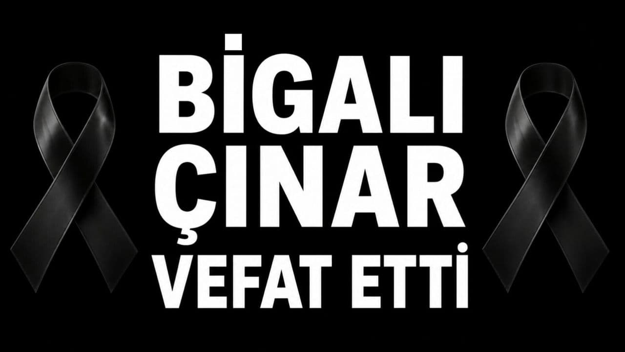 Bigalı Çınar Vefat Etti