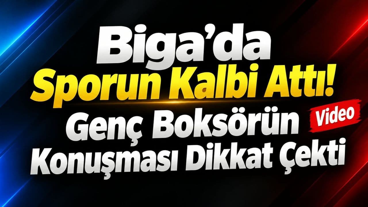 Sporun kalbi attı! Genç boksörün konuşması altını çizdi Biga’da