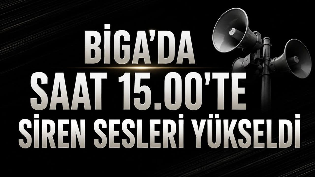 Biga'da Saat 15.00’te Siren Sesleri Yükseldi