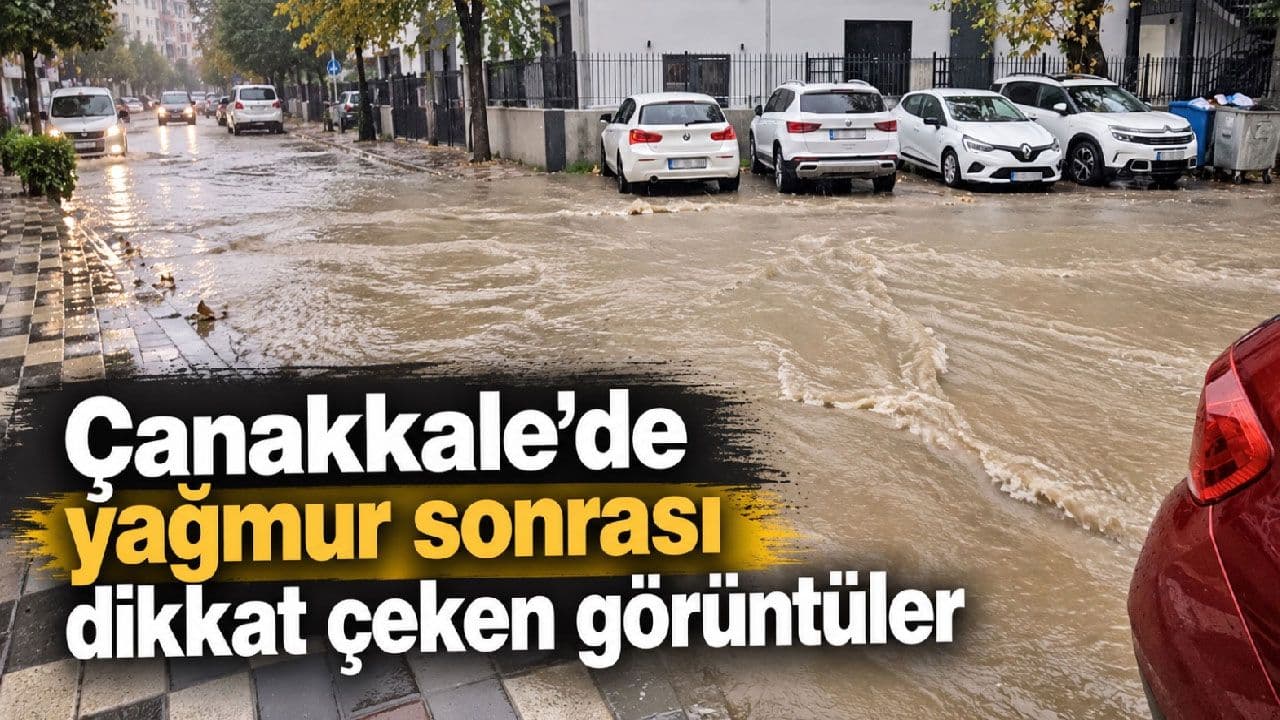 Çanakkale’de yağış sonrası dikkat çeken görüntüler (Video)