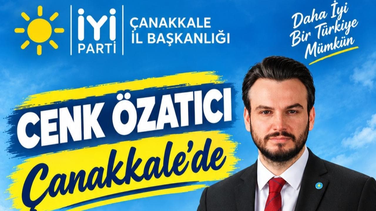 İYİ Parti Genel Başkan Yardımcısı Cenk Özatıcı Çanakkale’de olacak