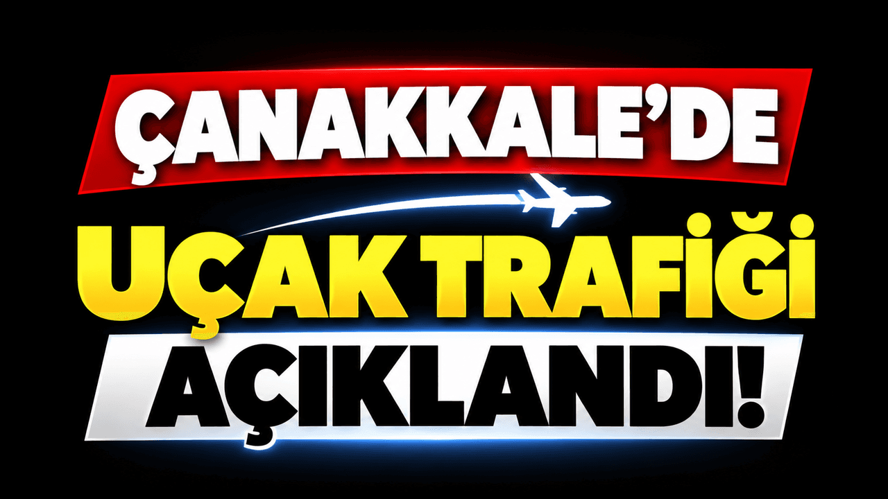 Çanakkale’de Uçak Trafiği Açıklandı!
