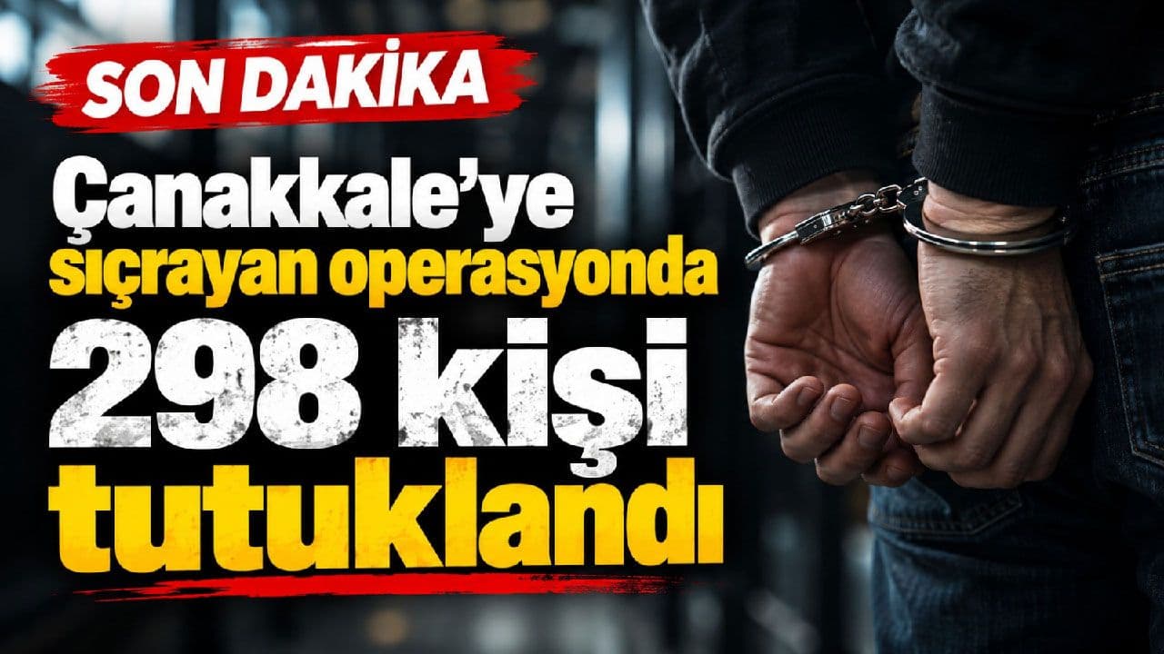 Çanakkale’ye sıçrayan harekâtte 298 kişi tutuklama kararıyla cezaevine kondu