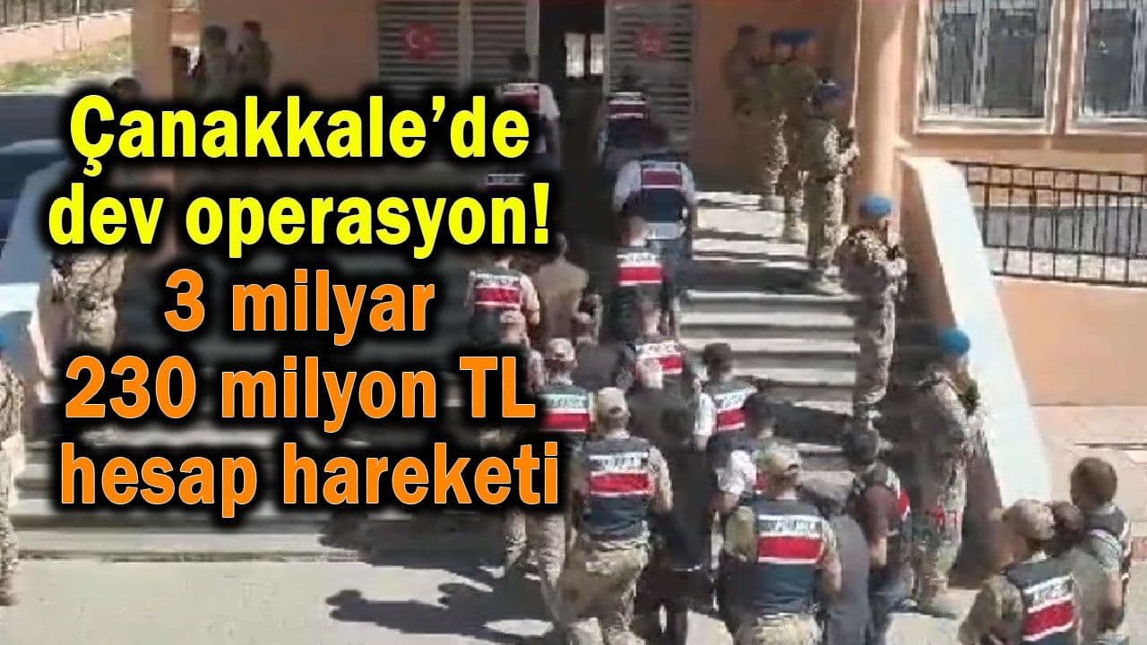 Çanakkale’ye uzanan dev operasyon!