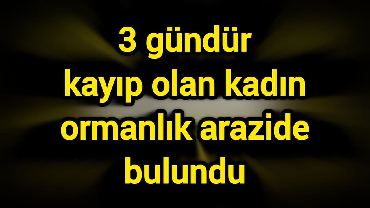 Bursa'da 3 Gün Önce Kayıp Olan 61 Yaşındaki Kadın Ormanlık Arazide Bulundu