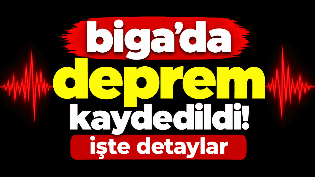 Biga’da sarsıntı not edildi! İşte detaylar