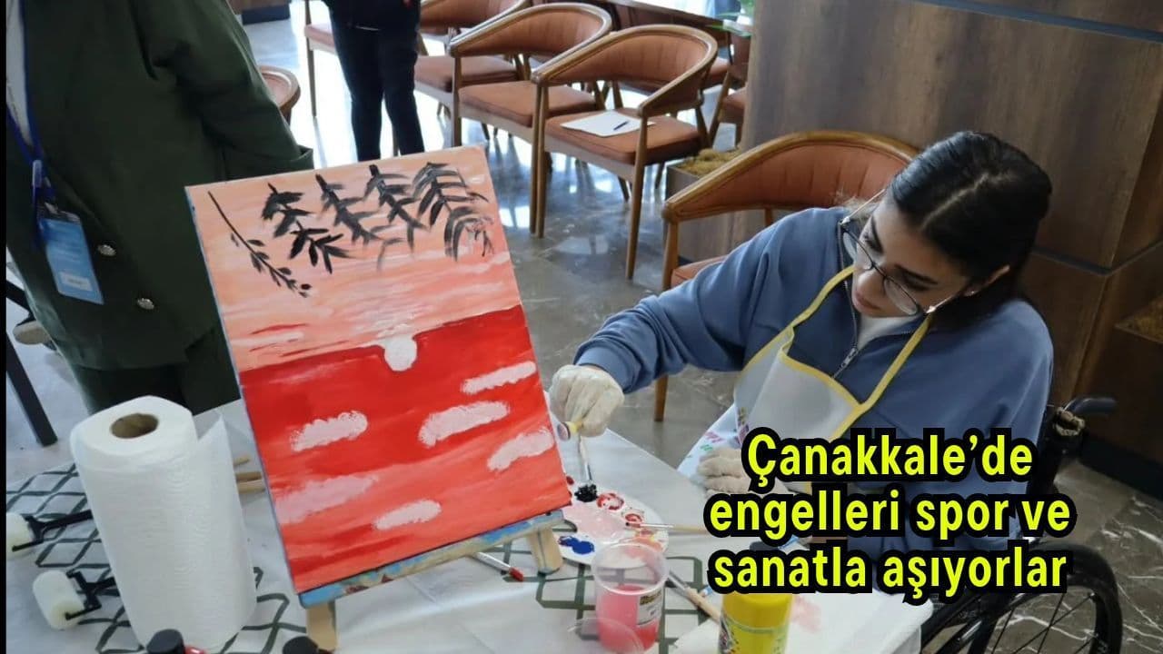 Çanakkale’de Engelli Bireyler Spor ve Sanatla Buluşuyor: Pilot Kamp Programı Başladı