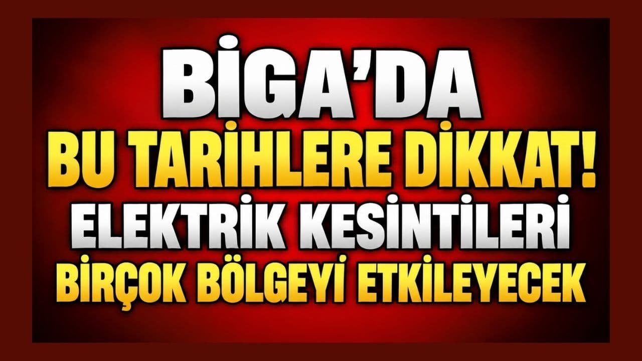 Biga’da Bu Tarihlere Dikkat! Elektrik Kesintileri Birçok Bölgeyi Etkileyecek