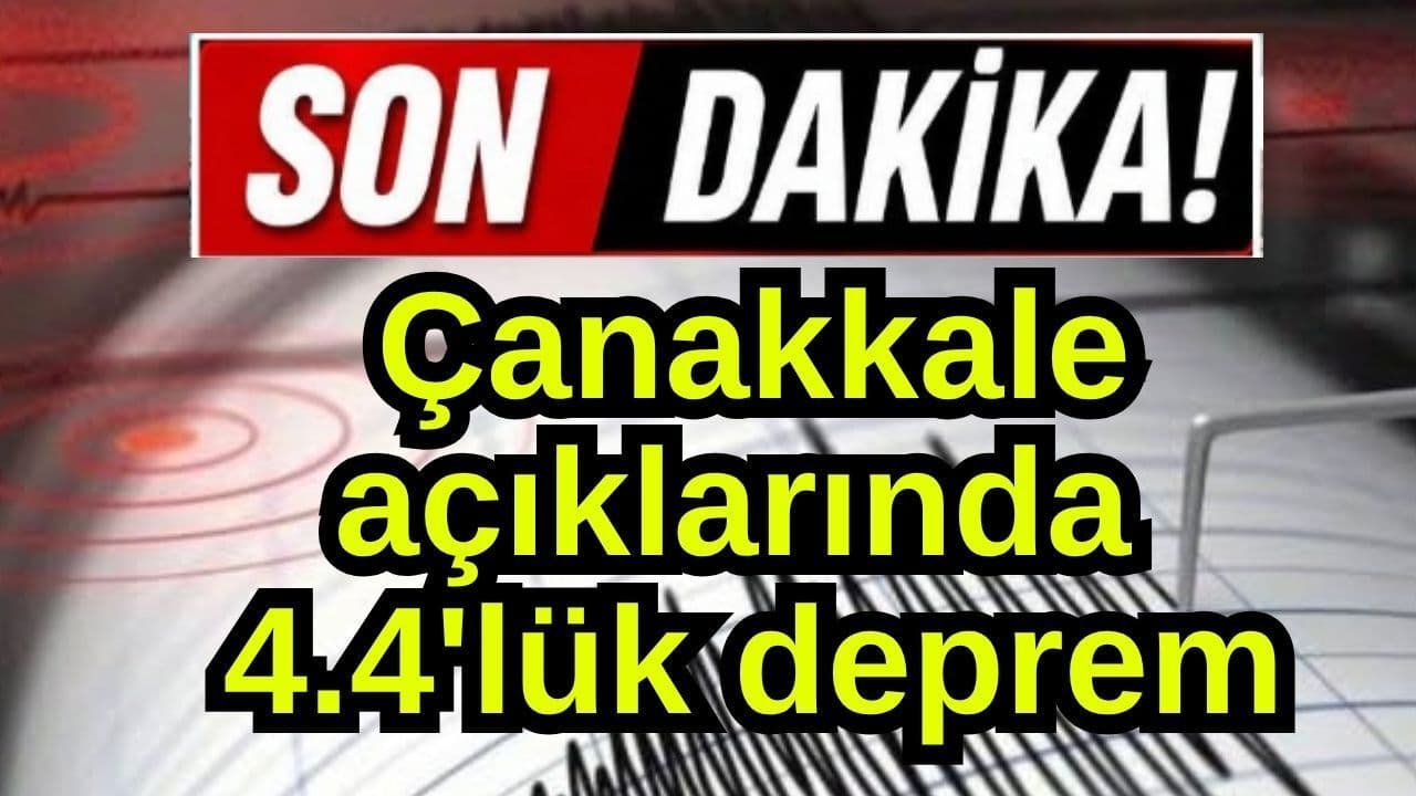 Çanakkale açıklarında 4.4'lük deprem
