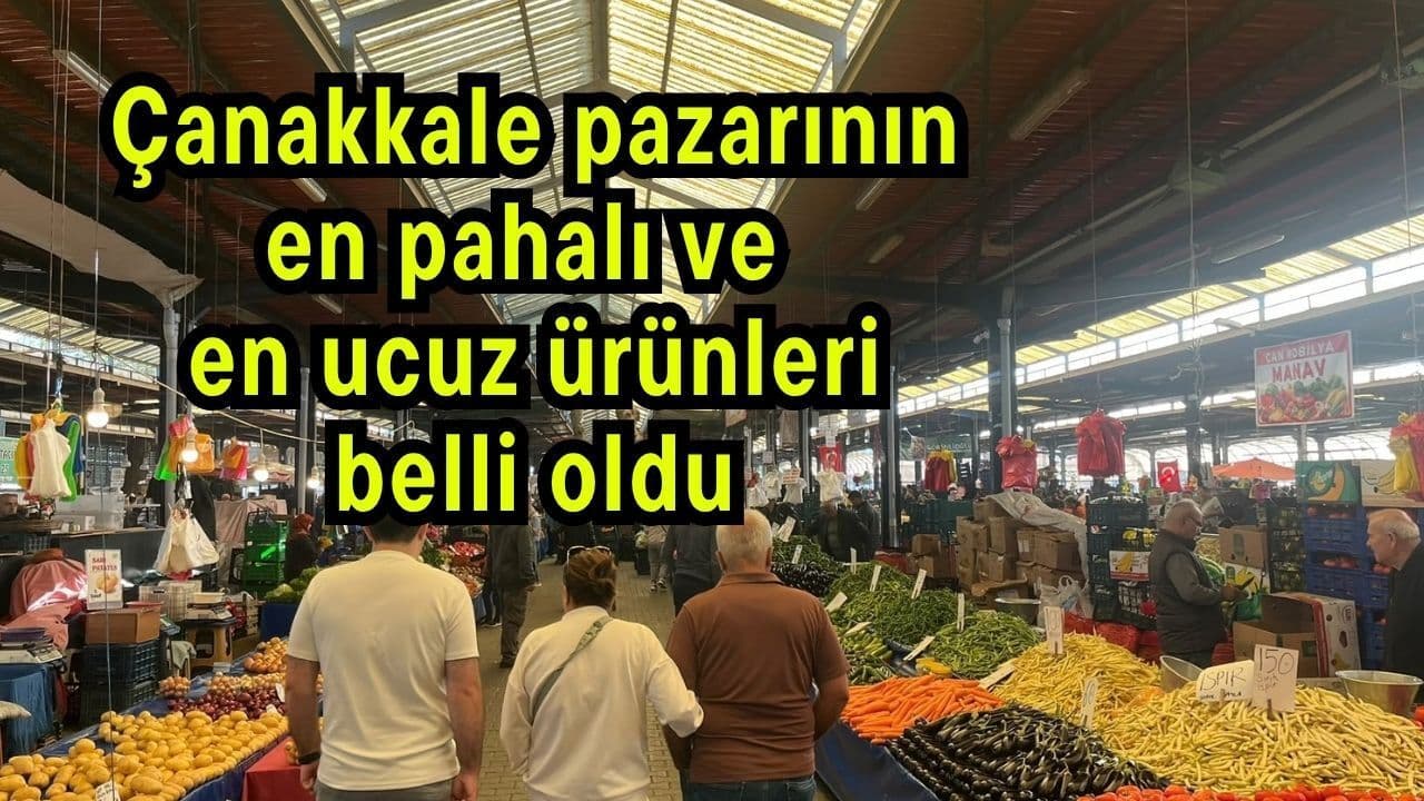 Çanakkale Pazarlarında Fiyatlar Mercek Altında: En Pahalıdan En Ucuza Hangi Ürünler Öne Çıkıyor?