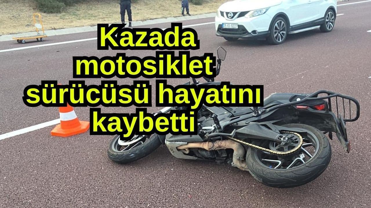 Kazada motosiklet şoförü yaşamını yitirdi