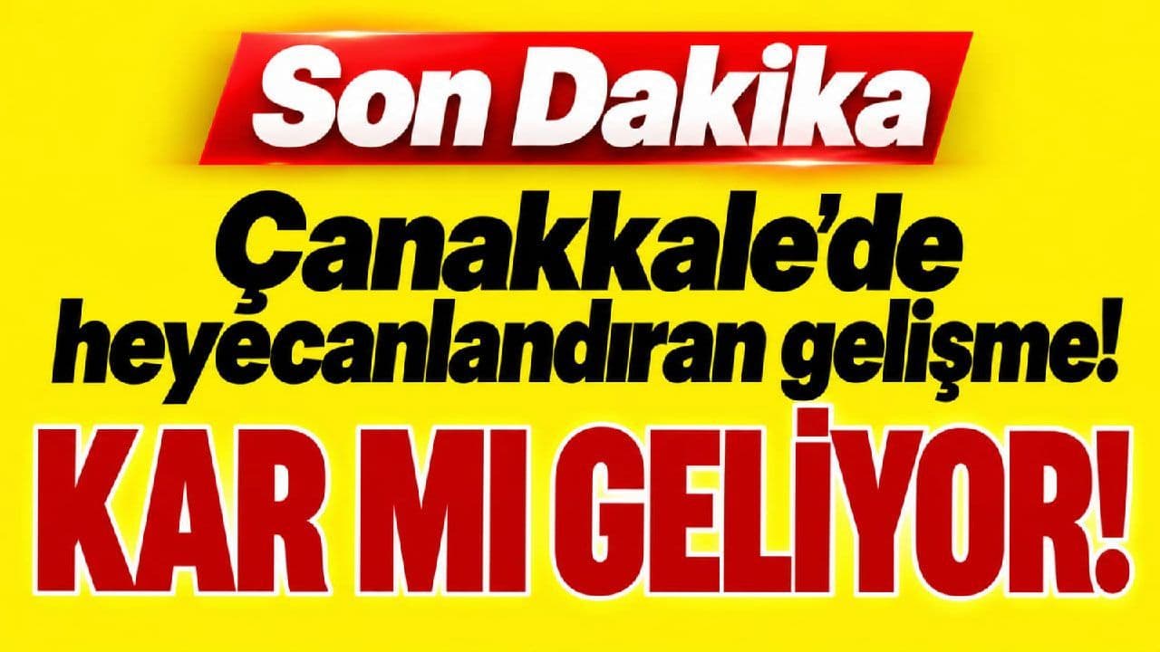 Çanakkale’ye kar yağmuru mı geliyor?