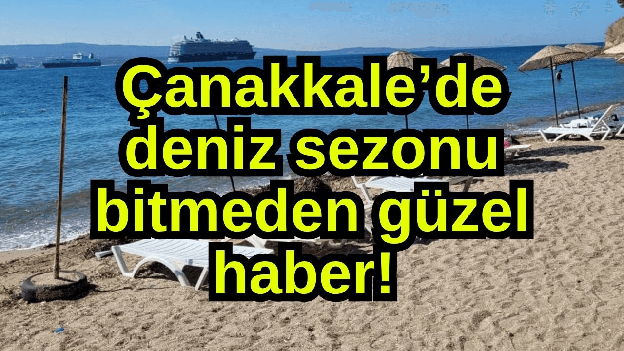 Çanakkale’de deniz sezonu bitmeden hoş haber!