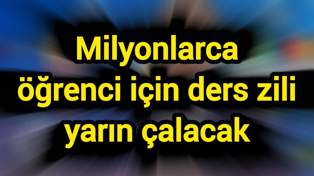 Milyonlarca öğrenci için ders zili yarın çalacak
