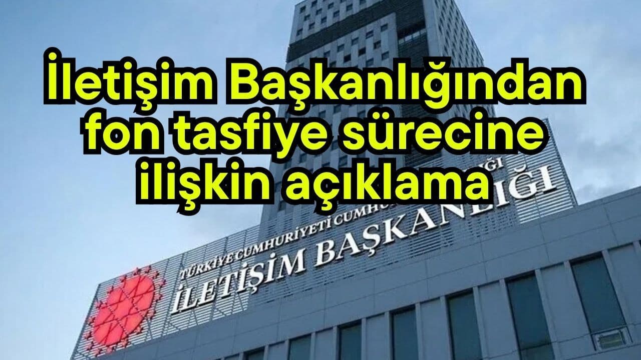 İletişim Başkanlığından fon tasfiye sürecine dair beyan