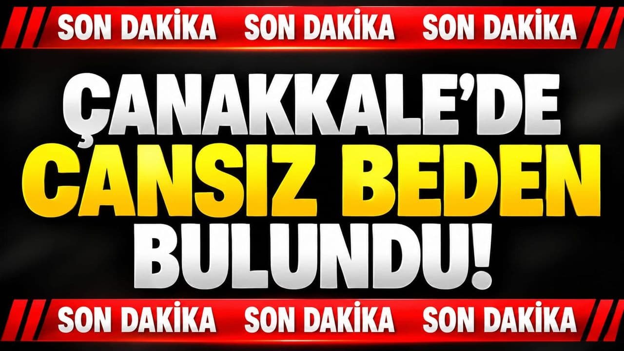 Çanakkale’de cansız beden bulundu!