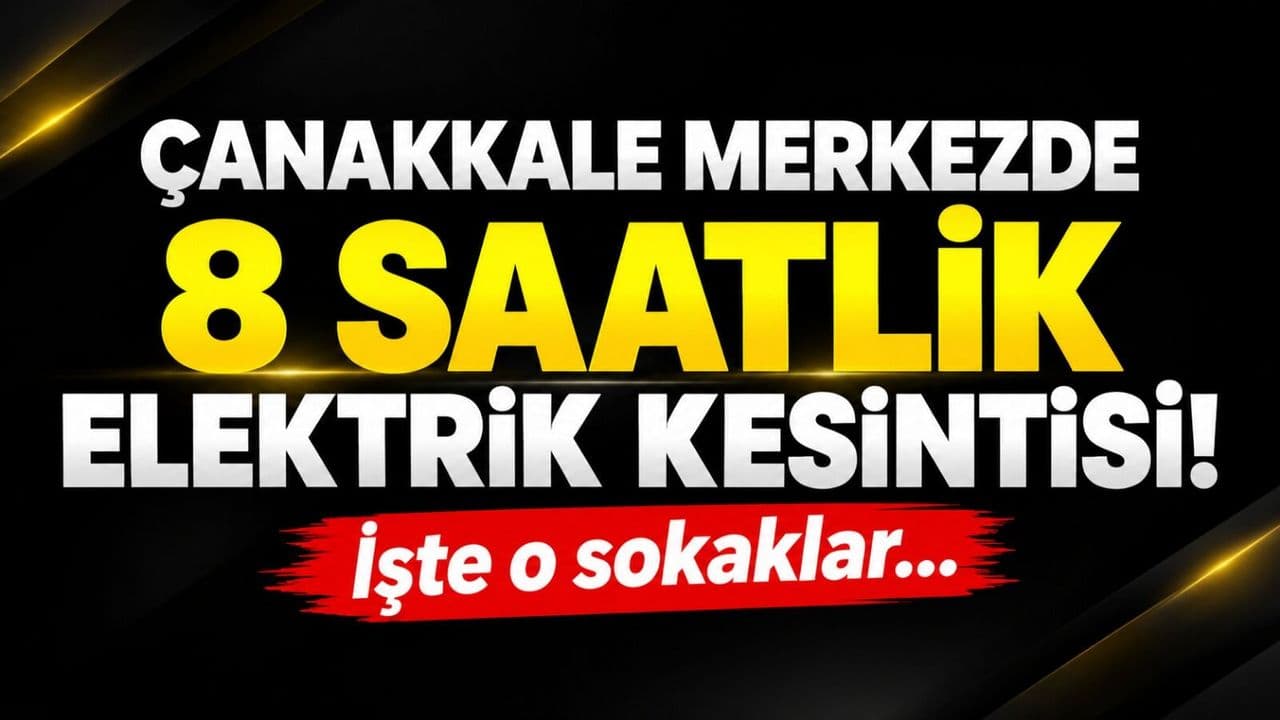 Çanakkale merkezde 8 saatlik elektrik kesintisi! İşte o sokaklar…