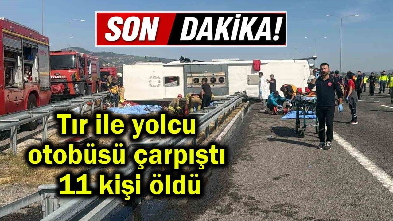 Manisa’da Tır ve Otobüs Çarpışması: 11 Ölü, 26 Yaralı (Video)