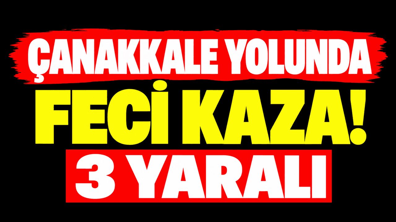Bandırma-Çanakkale Karayolunda Şiddetli Çarpışma: 3 Yaralı