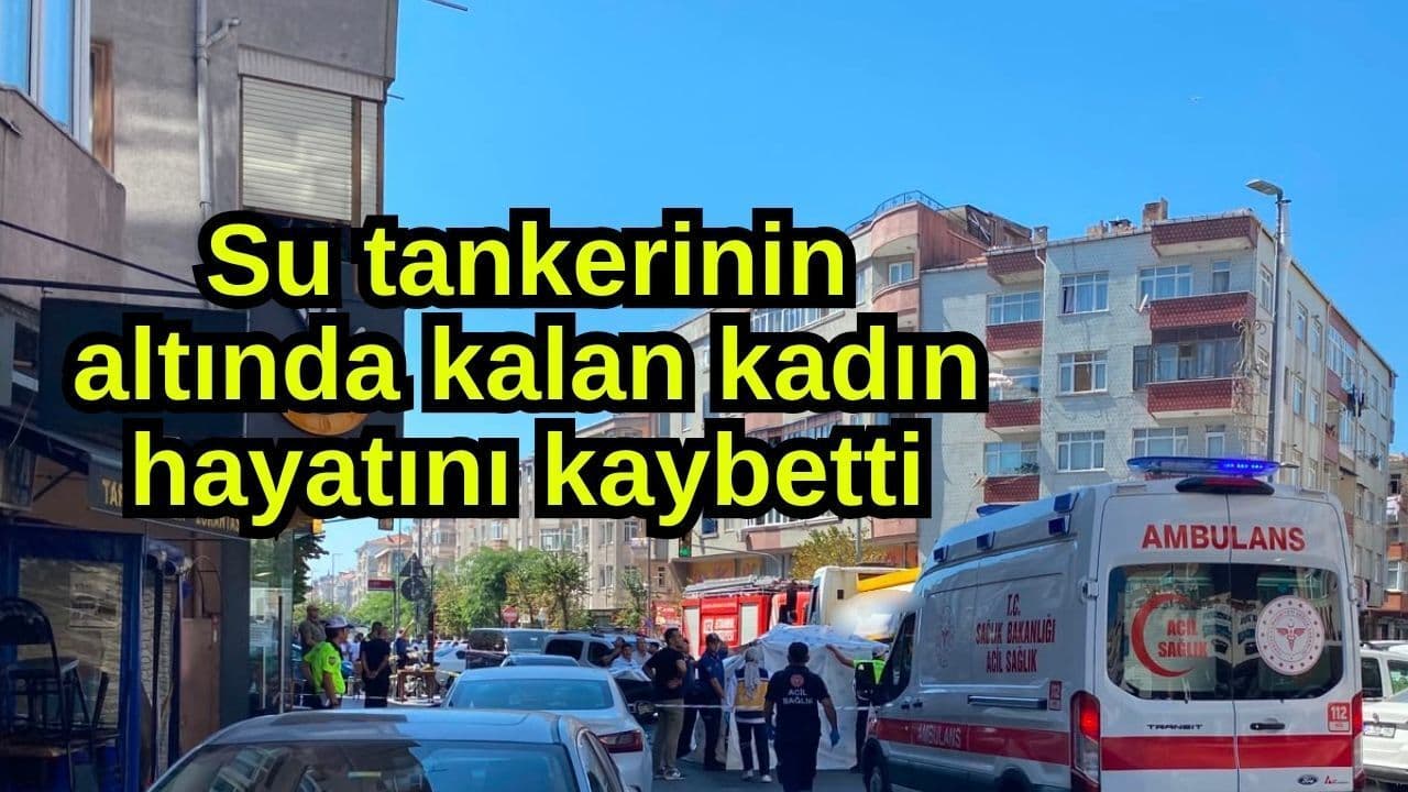 Su Tankerinin Altında Kalan Kadın Hayatını Kaybetti