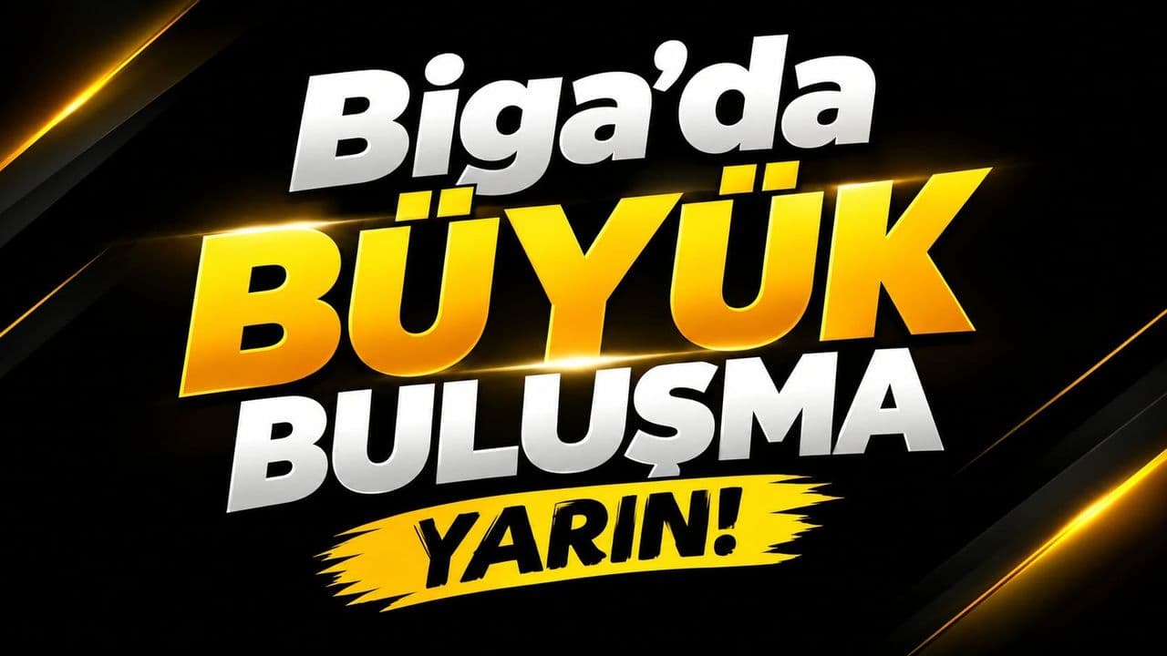 Dev buluşma yarın Biga’da