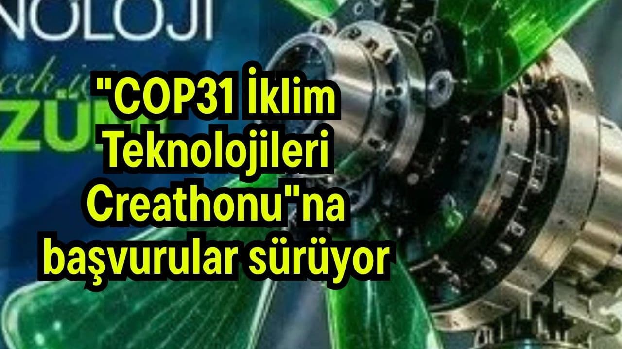 "COP31 İklim Teknolojileri Creathonu"na başvurular sürdürülüyor
