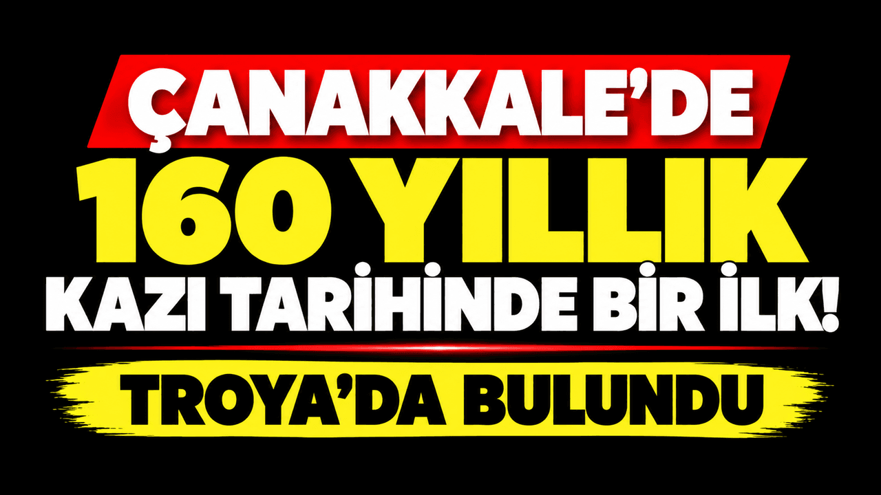 Çanakkale’de 160 yıllık kazı tarihselde bir ilk! Troya’da bulundu
