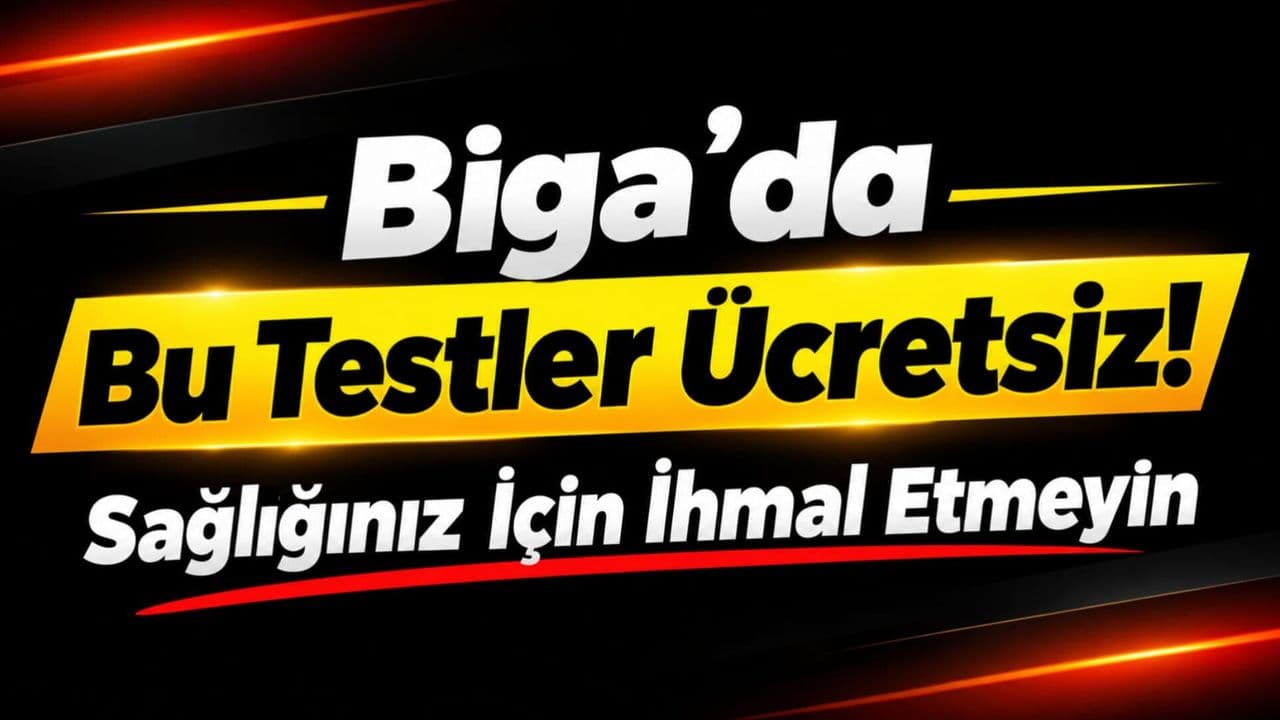 Biga’da Bu Testler Ücretsiz! Sağlığınız İçin İhmal Etmeyin